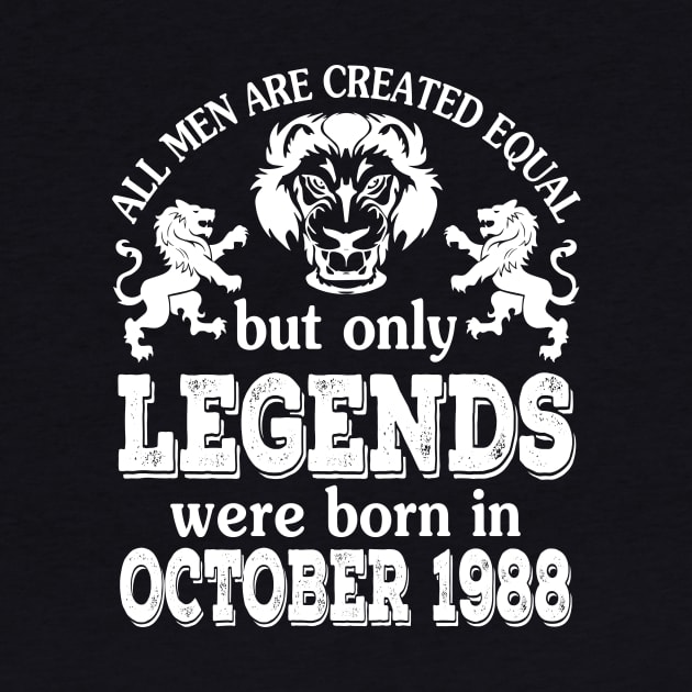 All Men Are Created Equal But Only Legends Were Born In October 1988 Happy Birthday To Me You by bakhanh123